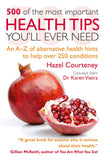 500 of the Most Important Health Tips You'll Ever Need: An A–Z of alternative health hints to help over 250 conditions