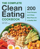 The Complete Clean Eating Cookbook: 200 Fresh Recipes and 3 Easy Meal Plans for a Healthy Diet